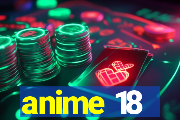 anime 18